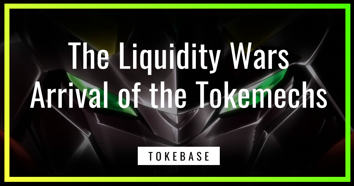 The Liquidity Wars: Arrival of the Tokemechs